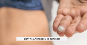 Chat nhay bao hieu co thai nhu the nao